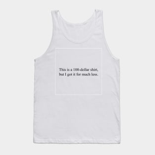 This is a 100-dollar shirt Tank Top